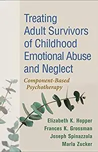 Treating Adult Survivors of Childhood Emotional Abuse and Neglect: Component-Based Psychotherapy