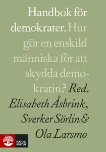 «Handbok för demokrater» by Elisabeth Åsbrink,Ola Larsmo,Sverker Sörlin
