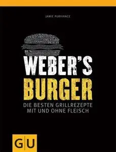 Weber's Burger: Die besten Grillrezepte mit und ohne Fleisch (Repost)