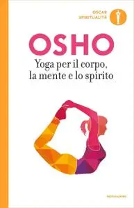 Osho - Yoga per il corpo, la mente e lo spirito