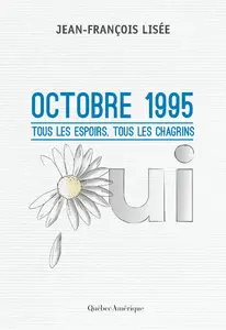 Jean-François Lisée, "Octobre 1995: Tous les espoirs, tous les chagrins"