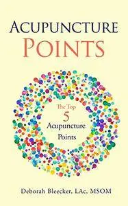 Acupuncture Points: The Top Five Acupuncture Points