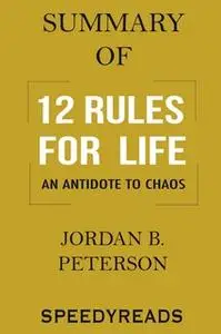 «Summary of 12 Rules for Life» by SpeedyReads
