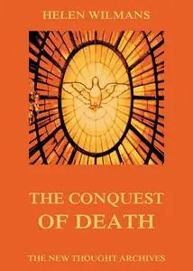 «The Conquest of Death» by Helen Wilmans