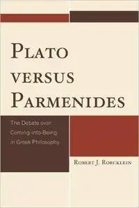 Plato versus Parmenides: The Debate over Coming-into-Being in Greek Philosophy