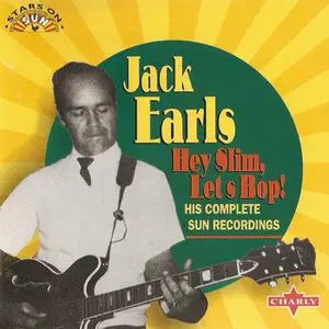 Jack Earls - Hey Slim, Let's Bop: His Complete Sun Recordings (1996)