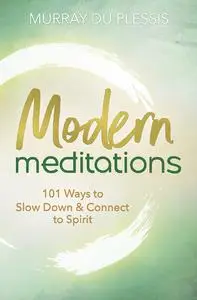 Modern Meditations: 101 Ways to Slow Down & Connect to Spirit
