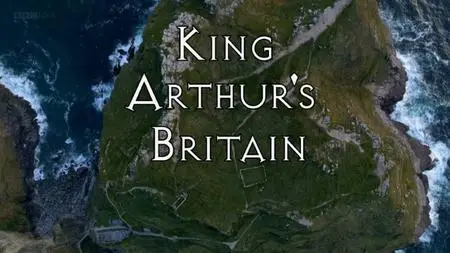 BBC - King Arthur's Britain: The Truth Unearthed (2018)