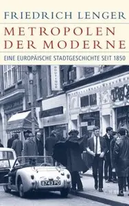 Metropolen der Moderne: Eine europäische Stadtgeschichte seit 1850