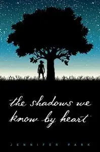 «The Shadows We Know by Heart» by Jennifer Park