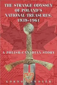 «The Strange Odyssey of Poland's National Treasures, 1939–1961» by Gordon Swoger