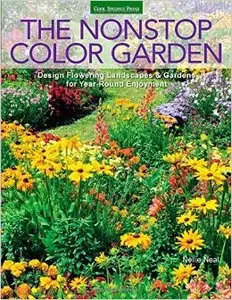 The Nonstop Color Garden: Design Flowering Landscapes & Gardens for Year-round Enjoyment