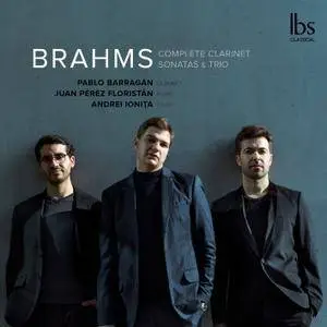 Pablo Barragán, Juan Pérez Floristán & Andrei Ionita - Brahms: Complete Clarinet Sonatas & Trio (2018) [24/96]