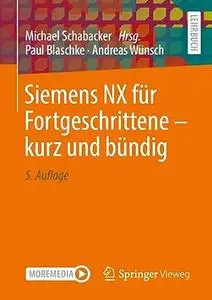 Siemens NX für Fortgeschrittene ‒ kurz und bündig