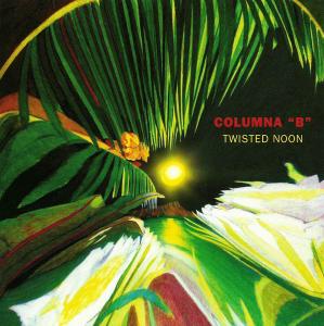Columna "B" - Twisted Noon (2001)