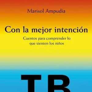 «Con la mejor intención. Cuentos para comprender lo que sienten los niños» by Soledad Ampudia