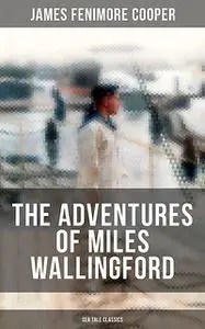 «THE ADVENTURES OF MILES WALLINGFORD (Sea Tale Classics)» by James Fenimore Cooper