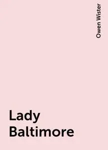 «Lady Baltimore» by Owen Wister