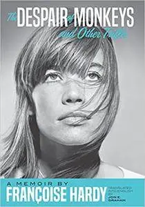 The Despair of Monkeys and Other Trifles: A Memoir by Françoise Hardy