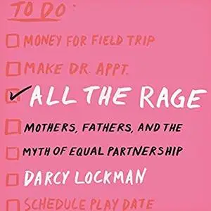 All the Rage: Mothers, Fathers, and the Myth of Equal Partnership [Audiobook]