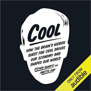 Cool: How the Brain's Hidden Quest for Cool Drives Our Economy and Shapes Our World [Audiobook]