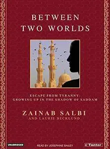 Between Two Worlds: From Tyranny to Freedom My Escape from the Inner Circle of Saddam [Audiobook]