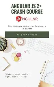 Angular JS 2+ Crash Course: The Ultimate Guide for Beginners to expert