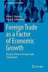 Foreign Trade as a Factor of Economic Growth: Russian-Chinese Foreign Trade Cooperation (Contributions to Economics) (repost)