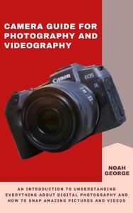 The Camera Guide for Photography and Videography