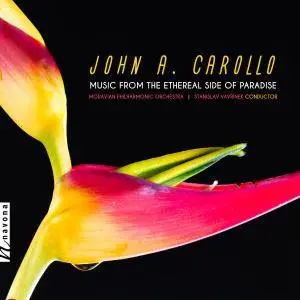 Moravian Philharmonic Orchestra & Stanislav Vavřínek - John A. Carollo: Music from the Ethereal Side of Paradise (2018)