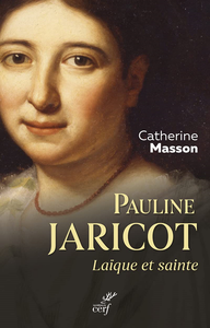 Pauline Jaricot : Laïque et sainte - Catherine Masson