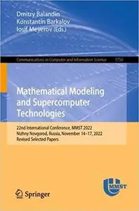 Mathematical Modeling and Supercomputer Technologies: 22nd International Conference, MMST 2022, Nizhny Novgorod, Russia,