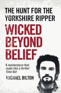 Wicked Beyond Belief. The Hunt for the Yorkshire Ripper (Text Only)