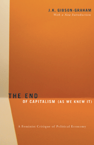 By J.K. Gibson-Graham, "The End Of Capitalism (As We Knew It): A Feminist Critique of Political Economy"