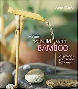 How to Build With Bamboo: 19 Projects You Can Do at Home