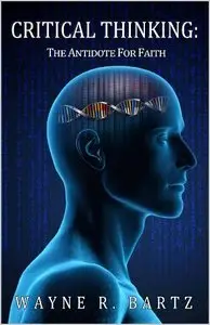 Critical Thinking: The Antidote For Faith (Repost)