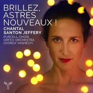 Chantal Santon Jeffery, Orfeo Orchestra, Purcell Choir & G. Vashegyi - Brillez, astres nouveaux! (Airs d'opéra baroque) (2020)