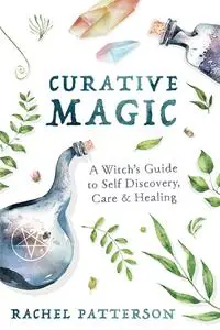 Curative Magic: A Witch's Guide to Self Discovery, Care & Healing