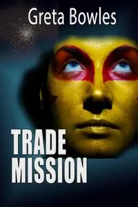«Trade Mission» by Greta Bowles