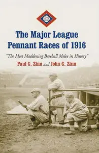 The Major League Pennant Races of 1916:The Most Maddening Baseball Melee in History
