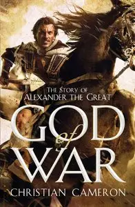 Christian Cameron - God of War: The Epic Story of Alexander the Great