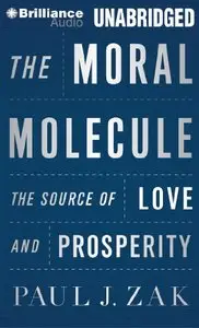 The Moral Molecule: The Source of Love and Prosperity (Audiobook)