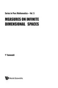Measures On Infinite Dimensional Spaces (World Scientific Series on Directions in Condensed Matter Ph)