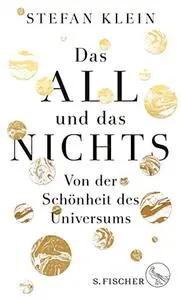 Das All und das Nichts: Von der Schönheit des Universums