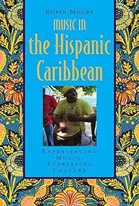 Music in the Hispanic Caribbean: Experiencing Music, Expressing Culture