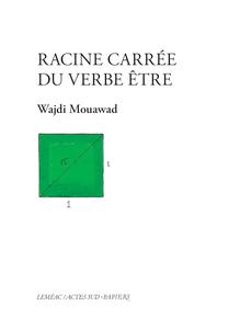 Wajdi Mouawad, "Racine carrée du verbe être"