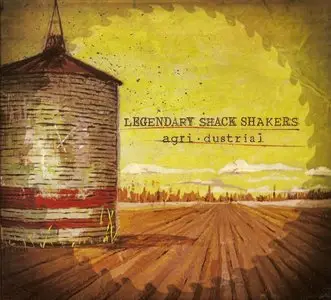 Legendary Shack Shakers - agri·dustrial (2010)