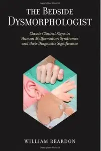 The Bedside Dysmorphologist: Classic Clinical Signs in Human Malformation Syndromes and Their Diagnostic Significance [Repost]