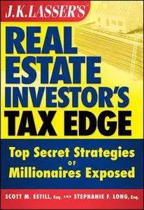 J.K. Lasser's Real Estate Investors Tax Edge: Top Secret Strategies of Millionaires Exposed (repost)