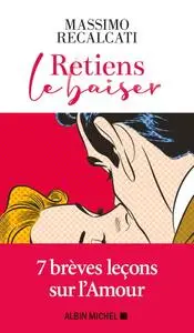 Massimo Recalcati, "Retiens le baiser: 7 brèves leçons sur l’Amour"